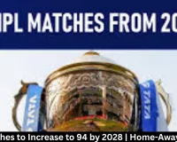 IPL Matches to Increase to 94 by 2028 | Home-Away Format