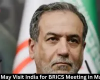 Iran FM May Visit India for BRICS Meeting in May 2026