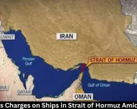  Iran Plans Charges on Ships in Strait of Hormuz Amid Conflict 