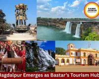 Jagdalpur Emerges as Cultural and Eco-Tourism Hub of Bastar Region