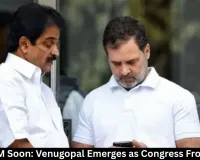 Kerala CM Soon: Venugopal Emerges as Congress Frontrunner