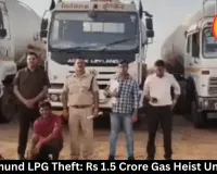 Mahasamund LPG Theft: Rs 1.5 Crore Gas Heist Uncovered