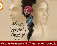 Imtiaz Ali’s ‘Main Vaapas Aaunga’ to Release in Theatres on June 12, 2026