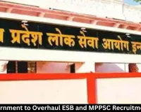  MP Government to Overhaul ESB and MPPSC Recruitment Rules