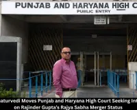 Navneet Chaturvedi Moves Punjab and Haryana High Court Seeking Interim Relief on Rajinder Gupta’s Rajya Sabha Merger Status