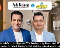 Petro IndustechPvt. Ltd. Reports 70% Productivity Boost and 97% Training Reduction Under Dr. Vivek Bindra’s CGP with Bada Business Private Limited