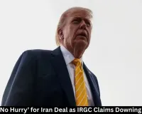 Trump in No Hurry for Iran Deal as IRGC Claims Downing US Drone