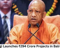 CM Yogi Launches ₹294 Crore Projects in Balrampur