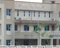 Major Administrative Reshuffle in Datia: SDM, ADM Among Several Officers Transferred
