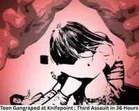 Teen Gangraped at Knifepoint; Third Assault in 36 Hours