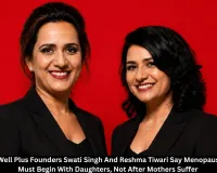 India's ResetWell Plus Founders Swati Singh And Reshma Tiwari Say Menopause Awareness Must Begin With Daughters, Not After Mothers Suffer