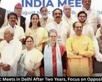INDIA Bloc Meeting Delhi: Opposition Leaders Gather