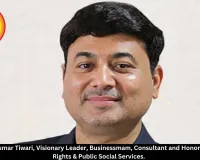 Dr. Parvesh Kumar Tiwari, Visionary Leader, Businessmam, Consultant and Honored for Human Rights & Public Social Services. 