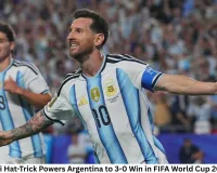 Lionel Messi Hat-Trick Powers Argentina to 3-0 Win in FIFA World Cup 2026 Opener