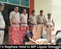 MP Liquor Smuggling: Minister’s Representative’s Nephew Arrested