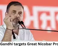 Rahul Gandhi targets Great Nicobar Project, raises security vs environment debate