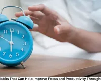 7 Morning Habits That Can Help Improve Focus and Productivity Throughout the Day