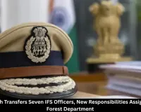 Chhattisgarh Transfers 7 IFS Officers, New Forest Department Postings Announced