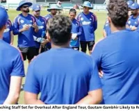 Team India Coaching Staff Set for Overhaul After England Tour, Gautam Gambhir Likely to Retain Core Role