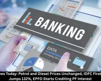 Business News Today: IDFC First Bank Profit, PF Interest Credit, Gold Prices and Fuel Rates