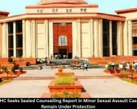 Chhattisgarh HC Seeks Sealed Counselling Report in Minor Sexual Assault Case
