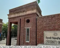 Delhi University Opens Applications for Jobs and Internships; Students Can Apply Until July 22