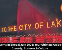 Bhopal Events July 2026: Must-Attend Concerts, Comedy, Expos & Cultural Festivities in the City of Lakes (10-31 July)
