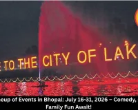  Bhopal Events July 16-31 2026: Comedy Shows, Circus, Workshops & More – Your Complete Guide to City of Lakes Entertainment