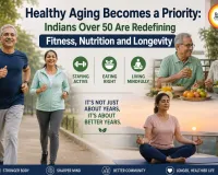 Healthy Aging Becomes a Priority: Indians Over 50 Are Redefining Fitness, Nutrition and Longevity