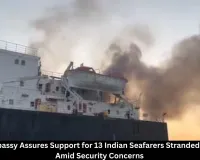 Indian Embassy Assures Support for 13 Indian Seafarers Stranded in Ukraine