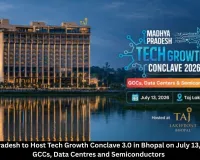 Madhya Pradesh Tech Growth Conclave 3.0 to Be Held in Bhopal on July 13, Focus on GCCs and Semiconductor Investments