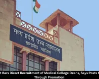 MP HC Bars Direct Recruitment of Medical College Deans