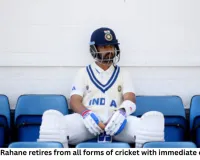 Ajinkya Rahane Retires from All Forms of Cricket