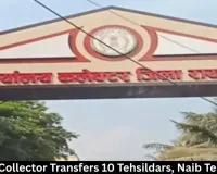 Raipur Collector Orders Transfer of 10 Tehsildars and Naib Tehsildars