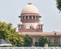 Supreme Court Declines Urgent Hearing on Jantar Mantar Protest Plea; CJI Says, ‘Don’t Waste Our Time’