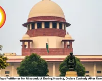 Supreme Court Raps Petitioner for Misconduct During Hearing, Orders Custody After Remarks Against CJI