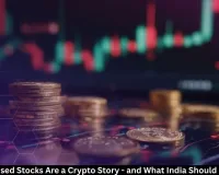 Why Tokenised Stocks Are a Crypto Story - and What India Should Do About It