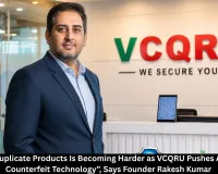 “Creating Duplicate Products Is Becoming Harder as VCQRU Pushes AI-Led Anti-Counterfeit Technology”, Says Founder Rakesh Kumar