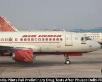 2 More Air India Pilots Fail Preliminary Drug Tests After Phuket-Delhi Incident