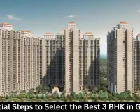 7 Essential Steps to Select the Best 3 BHK in Gurgaon