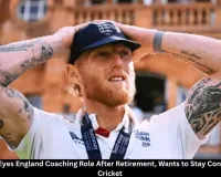 Ben Stokes Wants to Coach England After Retirement, Eyes Future in Cricket