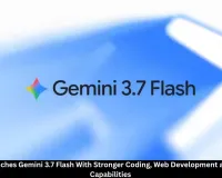Google Launches Gemini 3.7 Flash With Stronger Coding and AI Agent Features