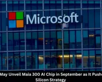 Microsoft Maia 300 AI Chip May Launch in September Amid Custom Silicon Push