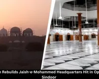 Pakistan Rebuilds JeM Headquarters Hit During Operation Sindoor