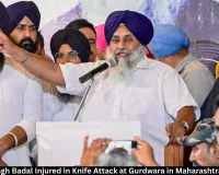 Sukhbir Singh Badal Injured in Knife Attack at Nanded Gurdwara