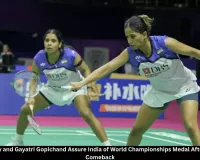 Treesa Jolly, Gayatri Gopichand Assure India Medal at BWF Worlds 2026