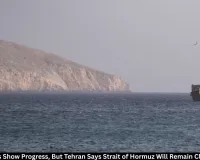 US-Iran Talks Progress but Tehran Says Strait of Hormuz Will Stay Closed for Now
