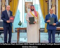 Why Pakistan’s Saudi-Türkiye Defence Pact Anthem Is Facing Online Ridicule