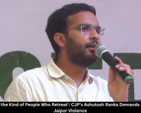 CJP’s Ashutosh Ranka Demands Action Over Jaipur Violence