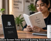 How to Reduce Screen Time Without Quitting Social Media: Practical Digital Habits for 2026